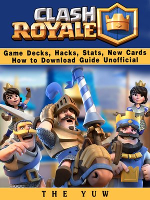 cover image of Clash Royale Game Decks, Hacks, Stats, New Cards How to Download Guide Unofficial